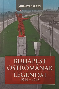 Mih�lyi Bal�zs - Budapest ostrom�nak legend�i (1944-1945)