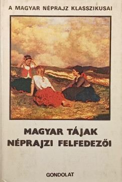 Munkácsy Dániel - Nemesnépi Zakál György - Plánder Ferencz - Magyar tájak néprajzi felfedezői