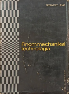 Ferenczy Jenő - Finommechanikai technológia
