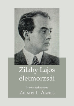 Zilahy L. gnes  (Szerk.) - Zilahy Lajos letmorzsi