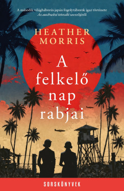 Heather Morris - A felkel� nap rabjai