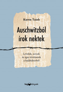 Karen Taieb - Auschwitzbl rok nektek  - Levelek, sorsok s igaz trtnetek a halltborbl