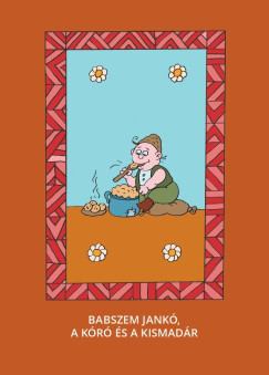Vars�nyi J�zsef   (Szerk.) - Babszem Jank�, A k�r� �s a kismad�r
