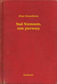 Eliza Orzeszkowa - Nad Niemnem, tom pierwszy