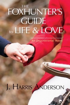 J. Harris Anderson - The Foxhunter's Guide to Life & Love