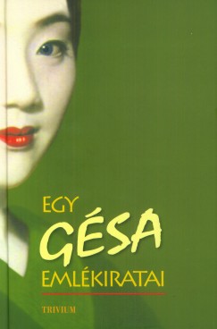 Arthur Golden - Egy gsa emlkiratai