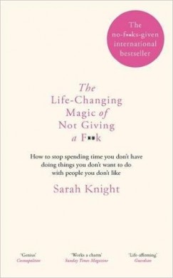 Sarah Knight - The Life-Changing Magic of Not Giving a F**k