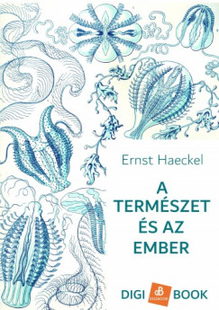 Haeckel Ernst - Ernst Haeckel - A termszet s az ember