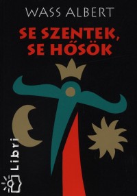 Wass Albert - Se szentek, se hsk