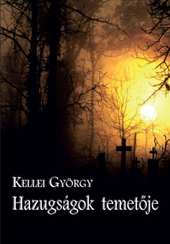 Kellei Gyrgy - Hazugsgok temetje