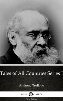 Anthony Trollope - Tales of All Countries Series I by Anthony Trollope (Illustrated)
