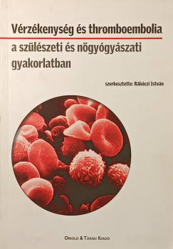 R�k�czi Istv�n   (Szerk.) - V�rz�kenys�g �s thromboembolia a sz�l�szeti �s n�gy�gy�szati gyakorlatban (dedik�lt)