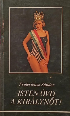 Friderikusz Sndor - Isten vd a kirlynt!