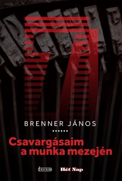 Brenner Jnos - Csavargsaim a munka mezejn