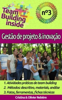 Olivier Rebiere Cristina Rebiere - Team Building inside n�3 - gestao de projeto & inova�ao