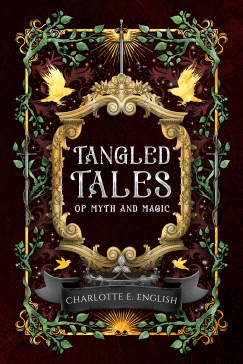 Charlotte E. English - Tangled Tales of Myth and Magic