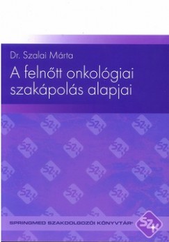 Dr. Szalai Mrta - A felntt onkolgiai szakpols alapjai