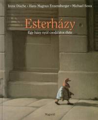 Irene Dische - Hans Magnus Enzensberger - Esterhzy - Egy hzy nyl csodlatos lete