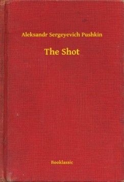 Aleksandr Sergeyevich Pushkin - The Shot