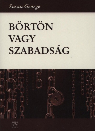 Könyv: Börtön vagy szabadság (Susan George)