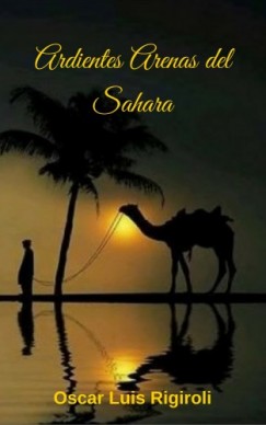 Oscar Luis Rigiroli - Ardientes Arenas del Sahara