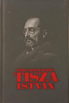 T�k�czki L�szl� - Tisza Istv�n eszmei, politikai arca