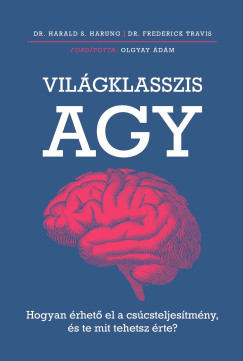Világklasszis agy - Hogyan érhető el a csúcsteljesítmény, és te mit tehetsz érte?