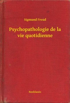 Sigmund Freud - Psychopathologie de la vie quotidienne