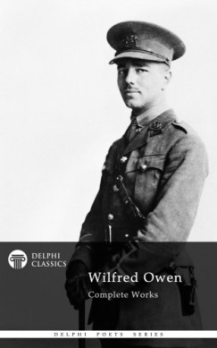 Wilfred Owen - Delphi Complete Works of Wilfred Owen (Illustrated)