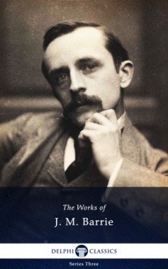 J. M. Barrie - Delphi Works of J. M. Barrie (Illustrated)