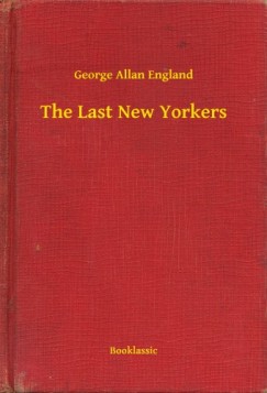 George Allan England - The Last New Yorkers
