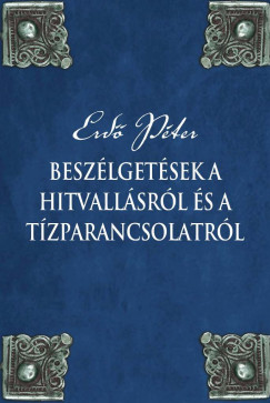 Erd Pter - Beszlgetsek a hitvallsrl s a tzparancsolatrl