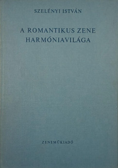 Dr. Szelnyi Istvn - A romantikus zene harmniavilga