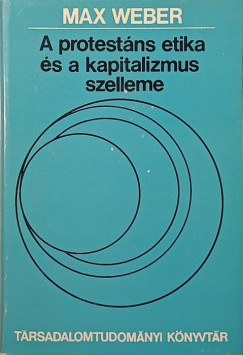 Max Weber - A protestns etika s a kapitalizmus szelleme