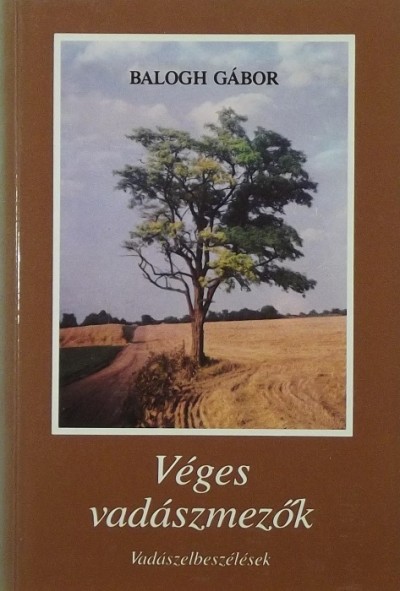 Balogh Gábor - Véges vadászmezők