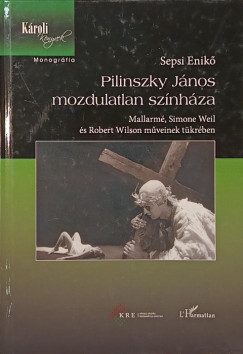 Sepsi Enik - Pilinszky Jnos mozdulatlan sznhza