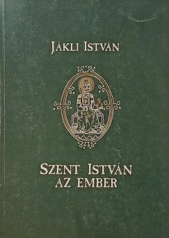 J�kli Istv�n - Szent Istv�n, az ember