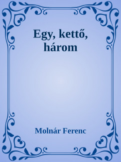 Molnr Ferenc - Egy, kett hrom