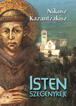Nikosz Kazantzakisz - Isten szegénykéje