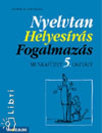 Lerchn Dr. Egri Zsuzsa - Nyelvtan, helyesrs, fogalmazs munkafzet 5 o.