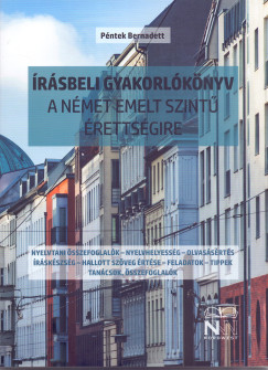 Péntek Bernadett - Írásbeli gyakorlókönyv a német emelt szintű érettségire