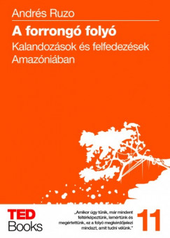 Andrs Ruzo - A forrong foly - Kalandozsok s felfedezsek Amazniban