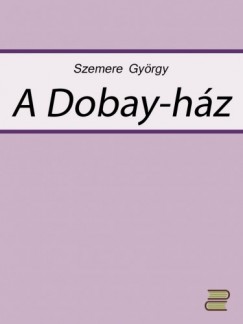 Szemere Gyrgy - A Dobay-hz