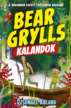 Bear Grylls - Bear Grylls kalandok - Dzsungel Kaland