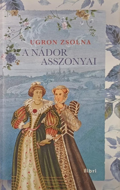 Ugron Zsolna - A ndor asszonyai