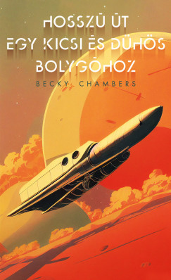 Becky Chambers - Hossz t egy kicsi s dhs bolyghoz