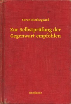 S�ren Kierkegaard - Zur Selbstpr�fung der Gegenwart empfohlen
