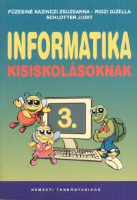 Fzesin Kazinczi Zsuzsanna - Ridzi Gizella - Schlotter Judit - Informatika kisiskolsoknak 3.