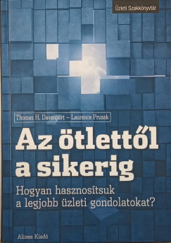 Thomas H. Davenport - Laurence Prusak - Az tlettl a sikerig