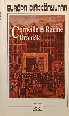 Pierre Corneille - Jean Racine - Corneille és Racine drámák